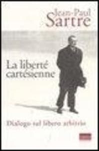 La liberté cartésienne. Dialogo sul libero arbitrio