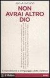 Non avrai altro Dio. Il monoteismo e il linguaggio della violenza