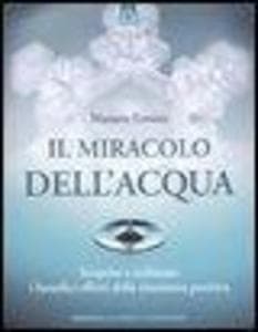 Il miracolo dell'acqua. Scoprire e utilizzare i benefici effetti della risonanza positiva