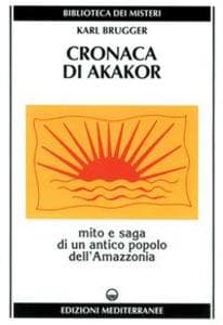 Cronaca di Akakor. Mito e saga di un antico popolo dell'Amazzonia