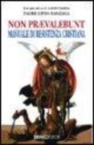 Non praevalebunt. Manuale di resistenza cristiana