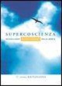 Supercoscienza. Risvegliarsi oltre i confini della mente