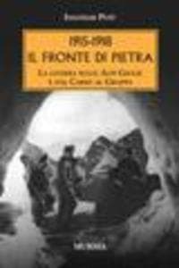1915-1918: il fronte di pietra. La guerra sulle Alpi Giulie e dal Carso al Grappa