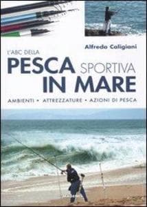 L' ABC della pesca sportiva in mare. Ambienti, attrezzature, azioni di pesca