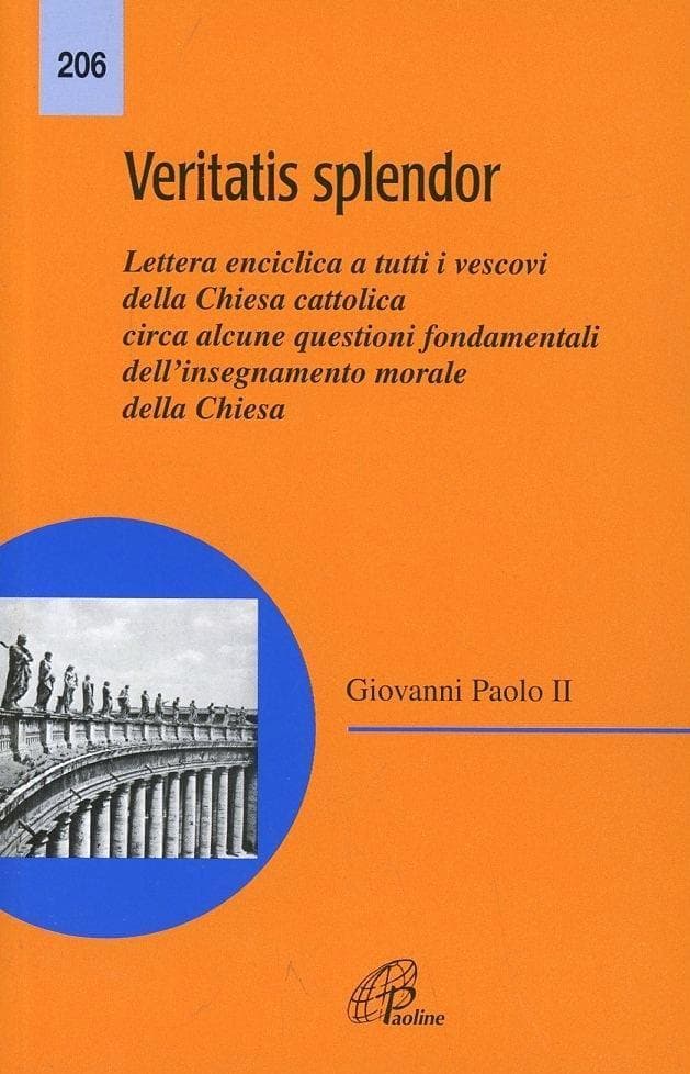 Veritatis splendor. Lettera enciclica a tutti i vescovi della Chiesa cattolica circa alcune questioni fondamentali dell'insegnamento morale della Chiesa