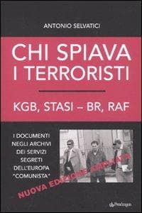 Chi spiava i terroristi. KGB, STASI-BR, RAF. I documenti negli archivi dei servizi segreti dell'Europa 'comunista'