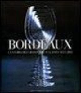 Bordeaux. La storia dei Grands Crus Classés 1855-2005