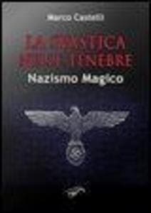La svastica nelle tenebre. Nazismo magico