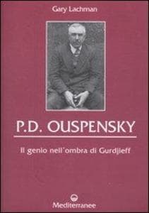 P. D. Ouspensky. Il genio nell'ombra di Gurdjieff
