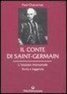 Il conte di Saint-Germain. L'iniziato immortale. Storia e leggenda