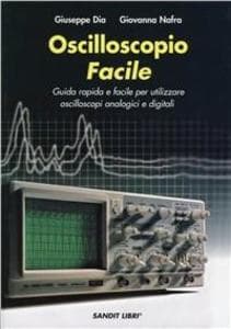 Oscilloscopio facile. Guida rapida e facile per utilizzare oscilloscopi analogici e digitali