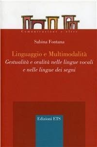 Linguaggio e multimodalità. Gestualità e oralità nelle lingue vocali e nelle lingue dei segni