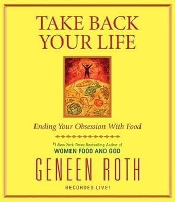 Take Back Your Life: Ending Your Obsession with Food
