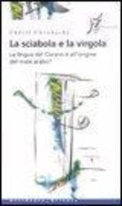 La sciabola e la virgola. La lingua del Corano è all'origine del male arabo