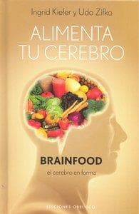 Alimenta Tu Cerebro-Brainfood: El Cerebro en Forma = Feed Your Brain-Brainfood