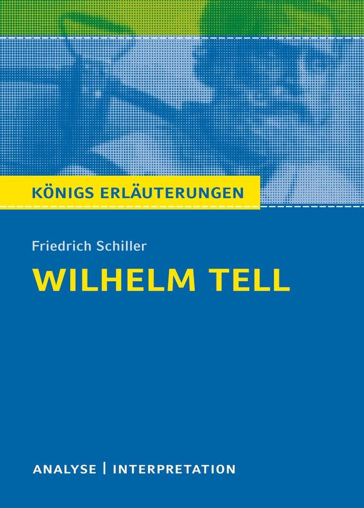 Wilhelm Tell. Textanalyse und Interpretation zu Friedrich Schiller