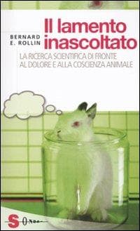 Il lamento inascoltato. La ricerca scientifica di fronte al dolore e alla coscienza animale