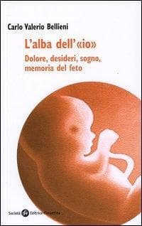 L' alba dell'«io». Dolore, desideri, sogno, memoria del feto