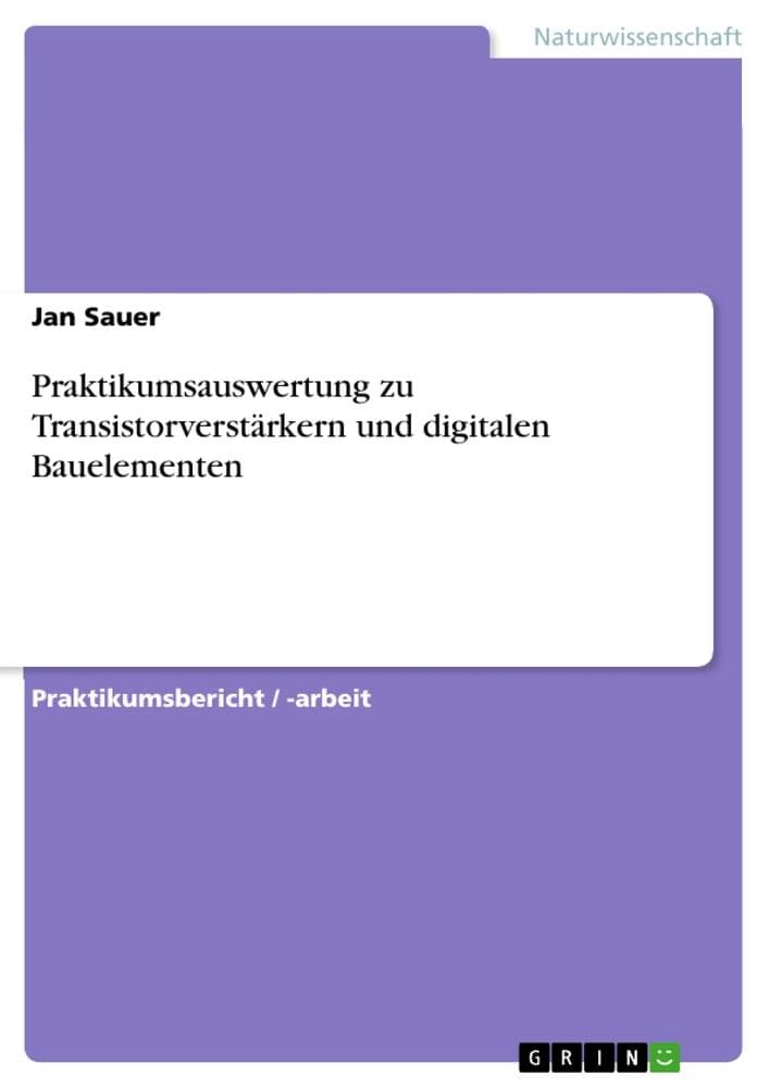 Praktikumsauswertung zu Transistorverstärkern und digitalen Bauelementen