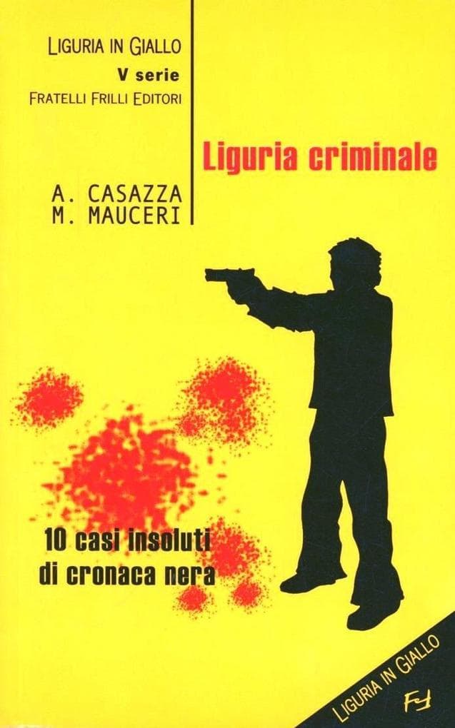 Liguria criminale. Dieci casi insoluti di cronaca nera