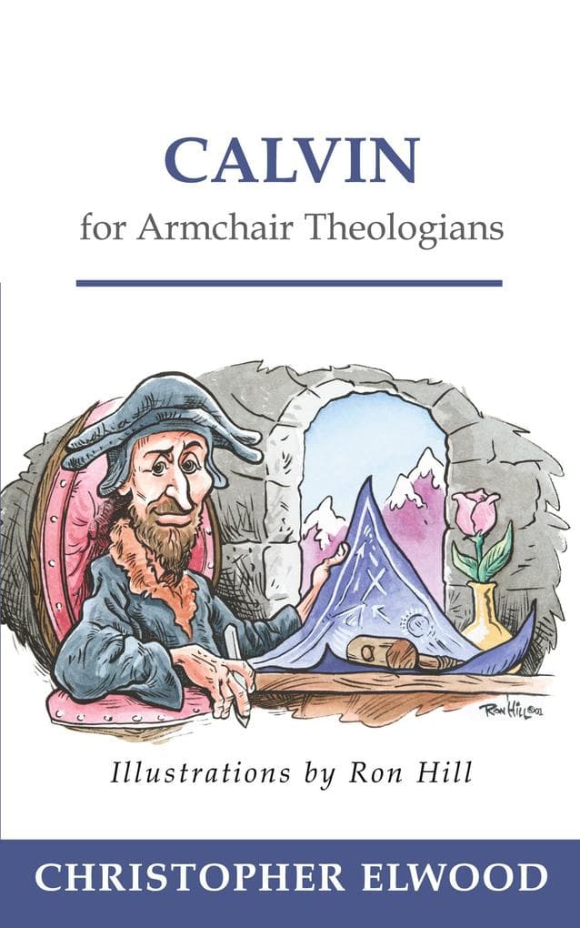 Calvin for Armchair Theologians