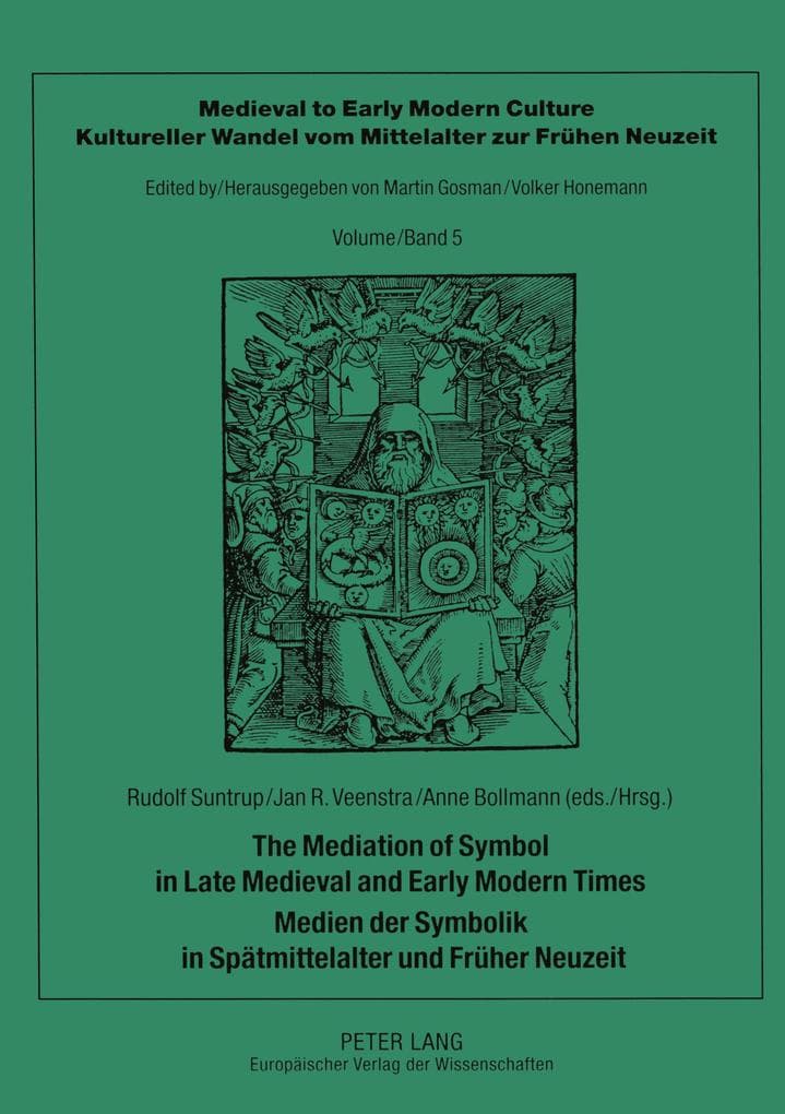 The Mediation of Symbol in Late Medieval and Early Modern Times - Medien der Symbolik in Spätmittelalter und Früher Neuzeit