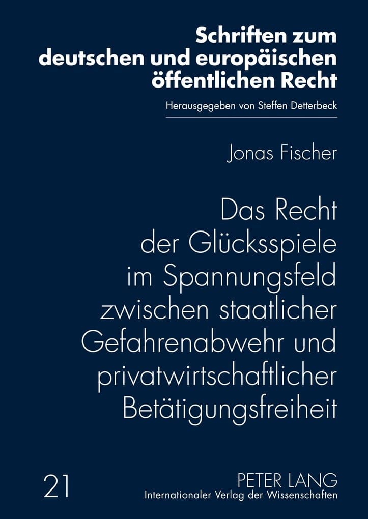 Das Recht der Glücksspiele im Spannungsfeld zwischen staatlicher Gefahrenabwehr und privatwirtschaftlicher Betätigungsfreiheit