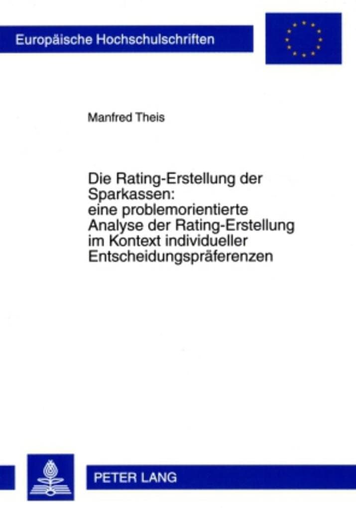 Die Rating-Erstellung der Sparkassen: eine problemorientierte Analyse der Rating-Erstellung im Kontext individueller Entscheidungspräferenzen