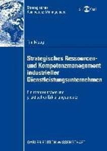 Strategisches Ressourcen- und Kompetenzmanagement industrieller Dienstleistungsunternehmen