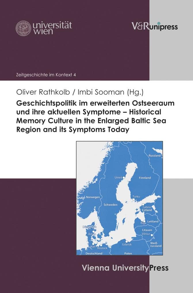 Geschichtspolitik im erweiterten Ostseeraum und ihre aktuellen Symptome - Historical Memory Culture in the Enlarged Baltic Sea Region and its Symptoms Today
