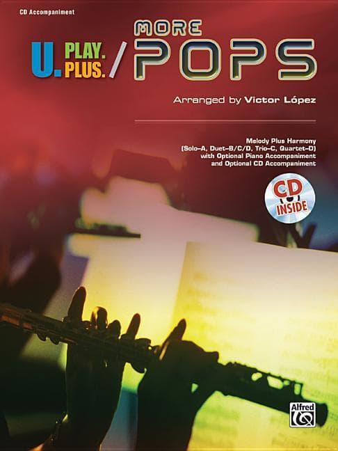 U.Play.Plus More Pops -- Melody Plus Harmony (Solo--A, Duet--B/C/D, Trio--C, Quartet--D) with Optional Piano Accompaniment and Optional CD Accompanime