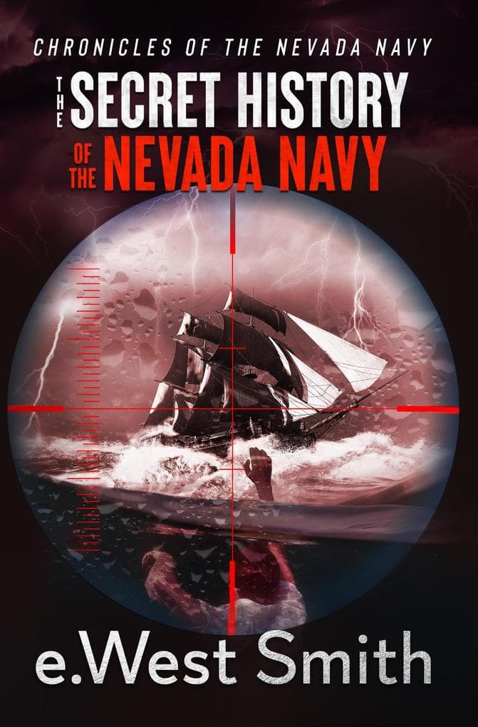 The Secret History of the Nevada Navy (Chronicles of the Nevada Navy, #1)
