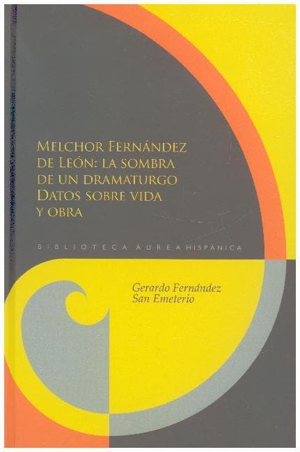 Melchor Fernández de León : la sombra de un dramaturgo : datos sobre su vida y obra