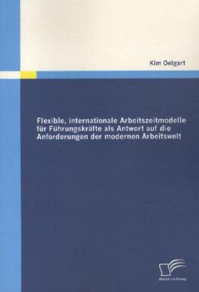 Flexible, internationale Arbeitszeitmodelle für Führungskräfte als Antwort auf die Anforderungen der modernen Arbeitswelt