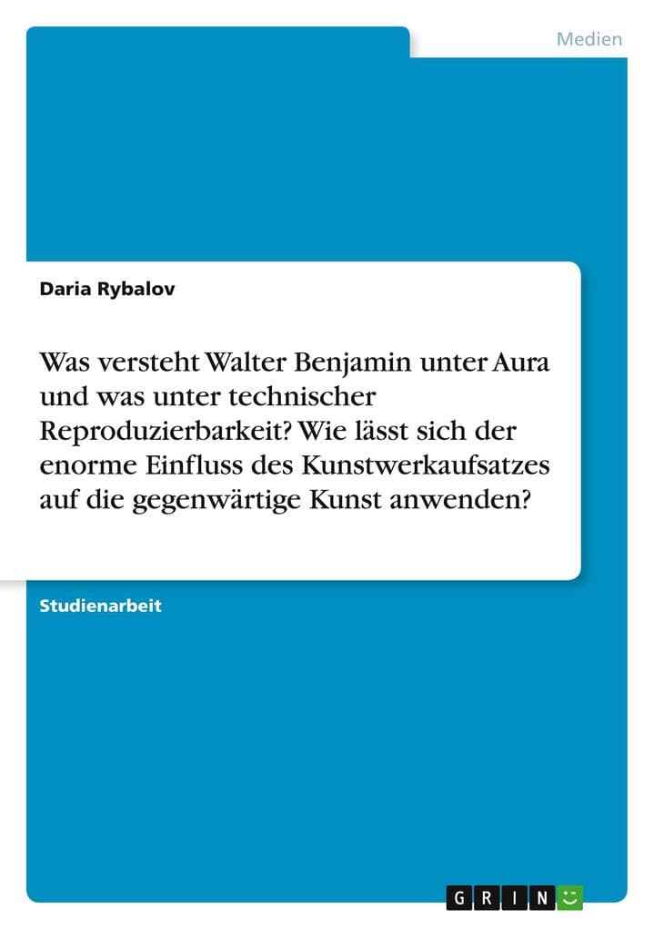 Was versteht Walter Benjamin unter Aura und was unter technischer Reproduzierbarkeit? Wie lässt sich der enorme Einfluss des Kunstwerkaufsatzes auf die gegenwärtige Kunst anwenden?