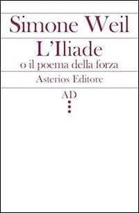 L' Illiade o il poema della forza