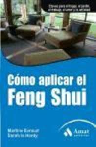 COMO APLICAR EL FENG SHUI: Claves para el hogar, el jardín, el trabajo, el amor y la amistad