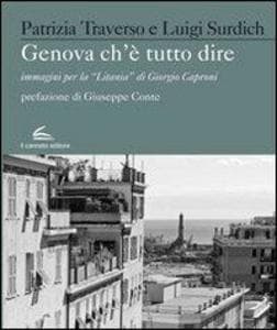 Genova che è Tutto Dire. Immagini per la "Litania" di Giorgio Caproni