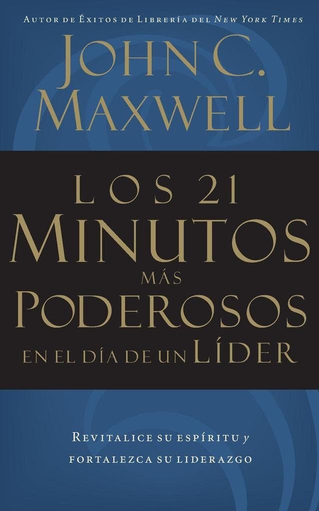 Los 21 Minutos Ms Poderosos En El Da de Un Lder = The 21 Most Powerful Minutes in a Leader's Day