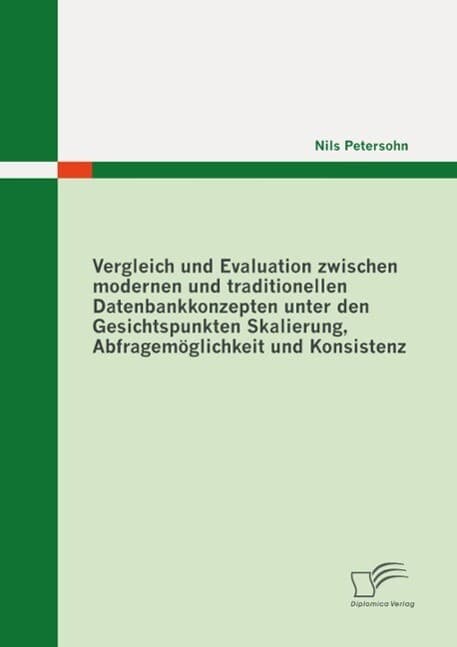 Vergleich und Evaluation zwischen modernen und traditionellen Datenbankkonzepten unter den Gesichtspunkten Skalierung, Abfragemöglichkeit und Konsistenz