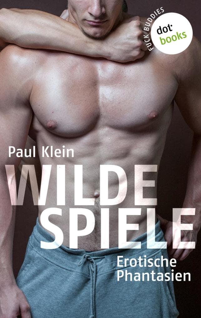 Fuck Buddies - Band 3: Wilde Spiele
