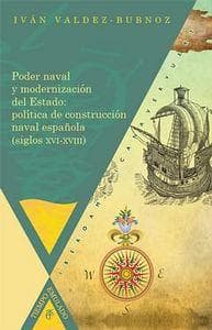 Poder naval y modernización del estado : política de construcción naval española, siglos XVI-XVIII