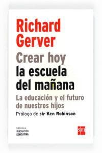 Crear hoy la escuela de mañana : la educación y el futuro de nuestros hijos