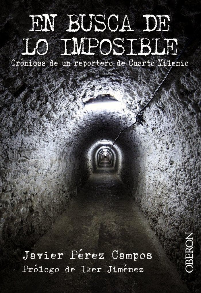 En busca de lo imposible : crónicas de un reportero de Cuarto Milenio