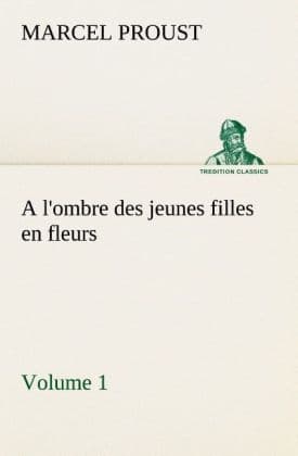A l'ombre des jeunes filles en fleurs Volume 1