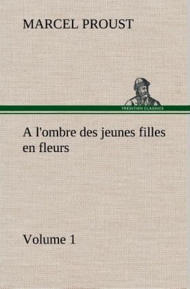 A l'ombre des jeunes filles en fleurs Volume 1