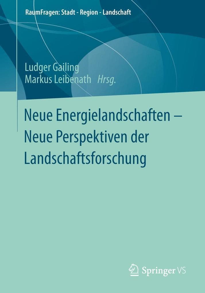 Neue Energielandschaften - Neue Perspektiven der Landschaftsforschung