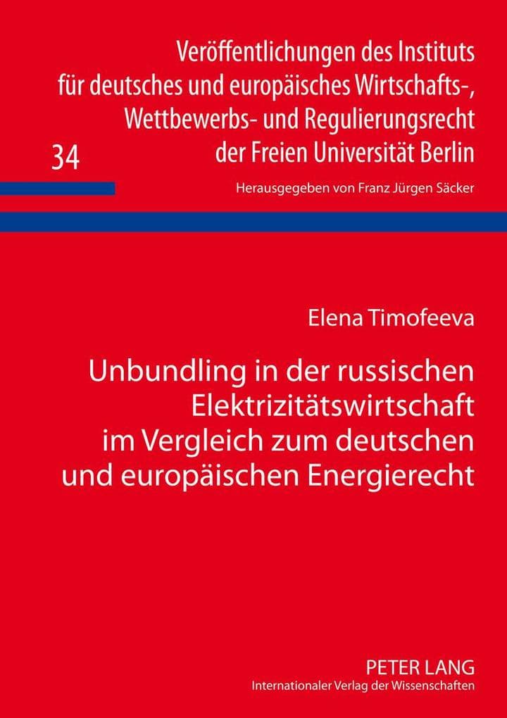 Unbundling in der russischen Elektrizitätswirtschaft im Vergleich zum deutschen und europäischen Energierecht