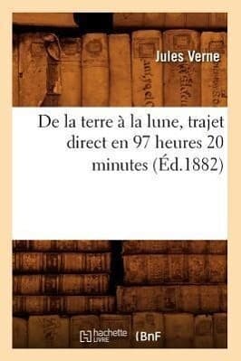 de la Terre À La Lune, Trajet Direct En 97 Heures 20 Minutes (Éd.1882)