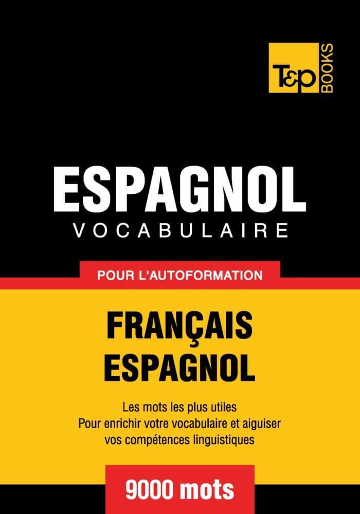 Vocabulaire Français-Espagnol pour l'autoformation - 9000 mots